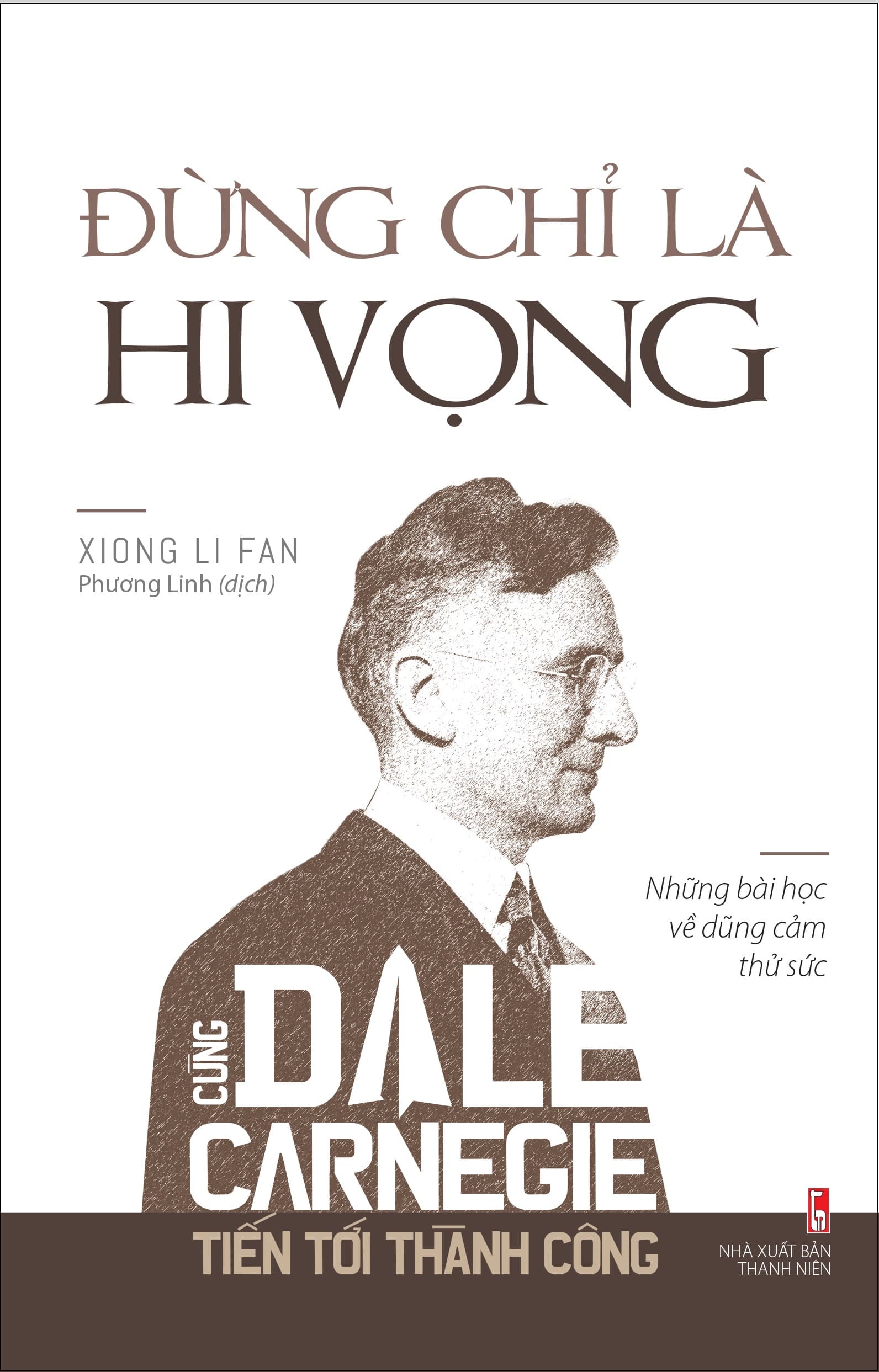 Sách Đừng Chỉ Là Hi Vọng - Cùng Dale Carnegie Tiến Tới Thành Công - Thanh Thanh