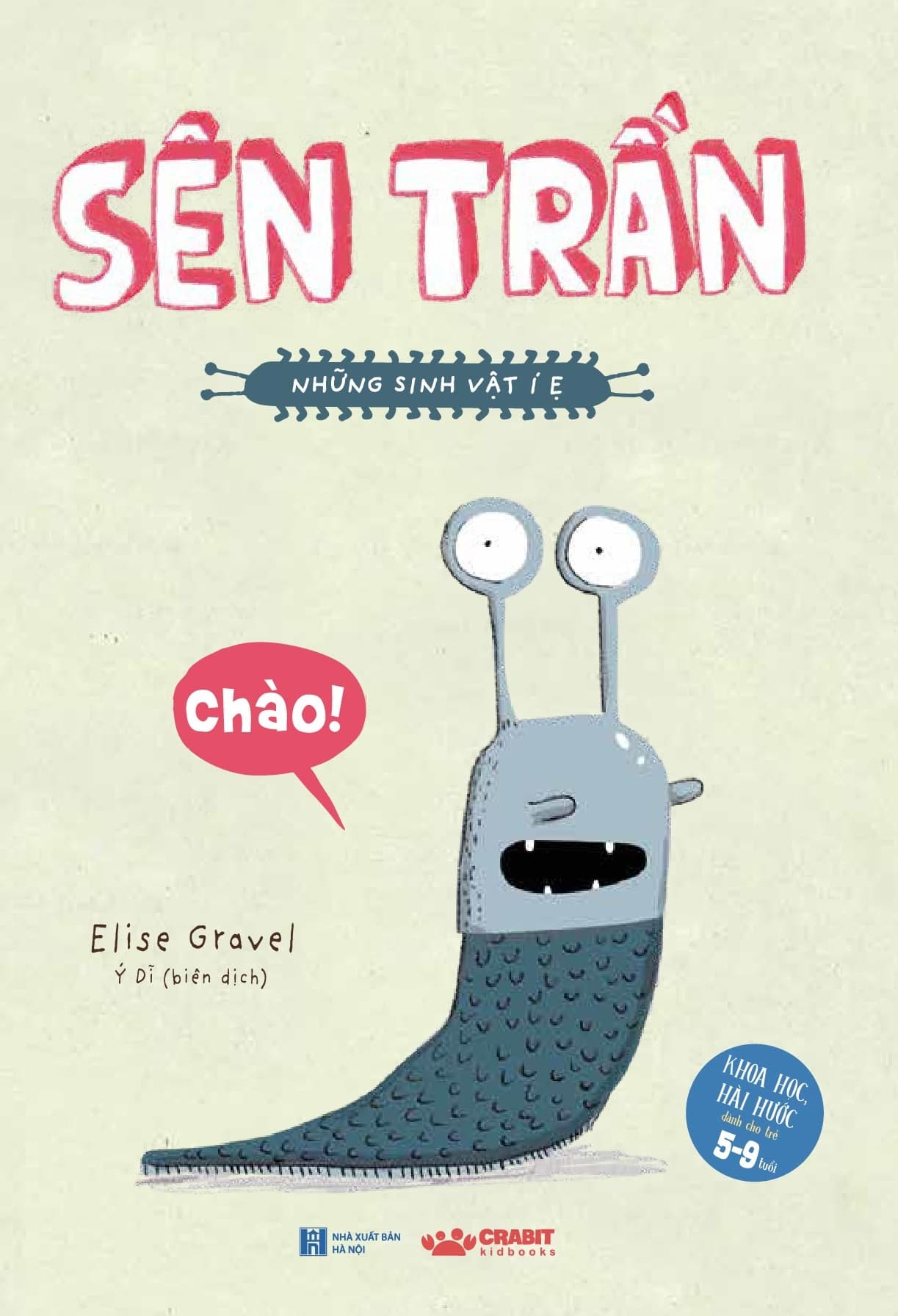 Sách Sên Trần - Những Sinh Vật Í Ẹ (Từ 5 Đến 9 Tuổi) - Elise Gravel