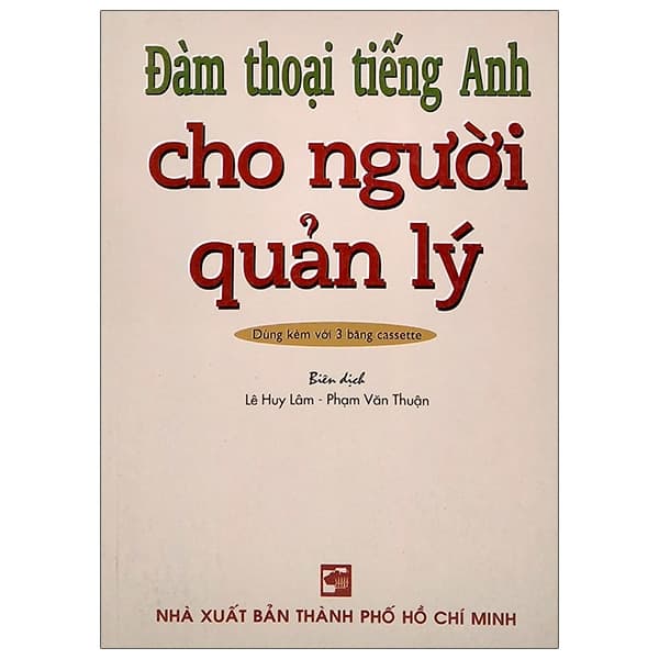 Sách Đàm Thoại Tiếng Anh Cho Người Quản Lý - Lê Huy Lâm - Phạm Văn Thuận
