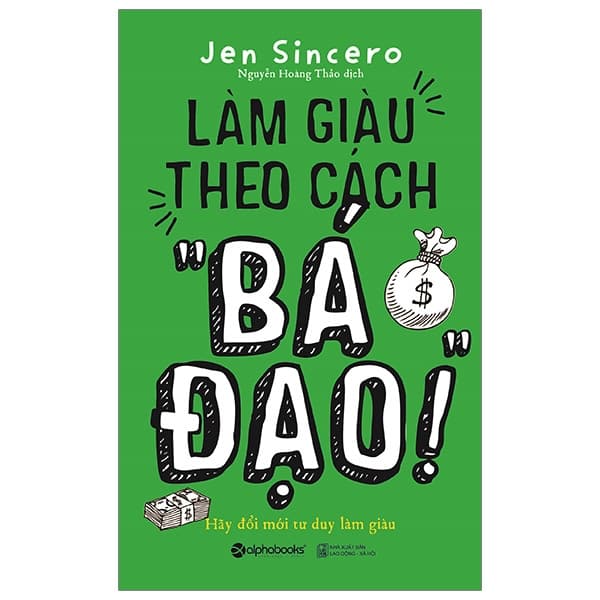 Sách Làm Giàu Theo Cách “Bá Đạo” - Jen Sincero