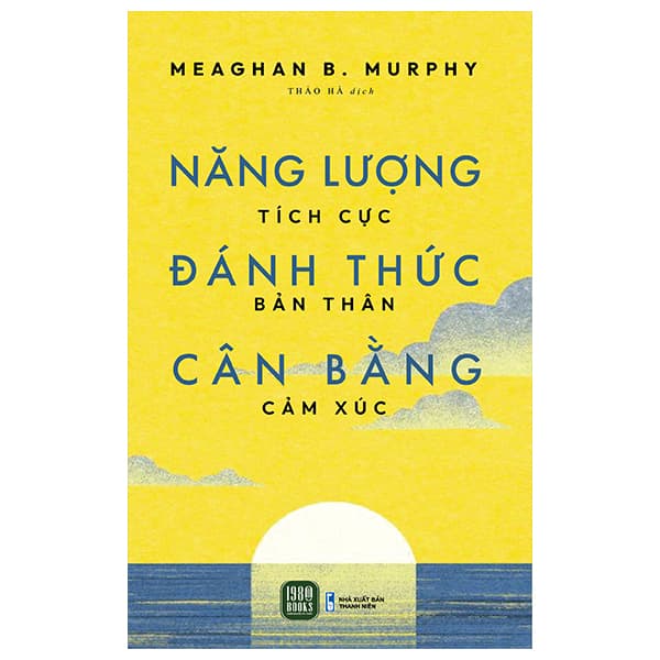 Sách Năng Lượng Tích Cực - Đánh Thức Bản Thân - Cân Bằng Cảm Xúc - Meaghan B. Murphy