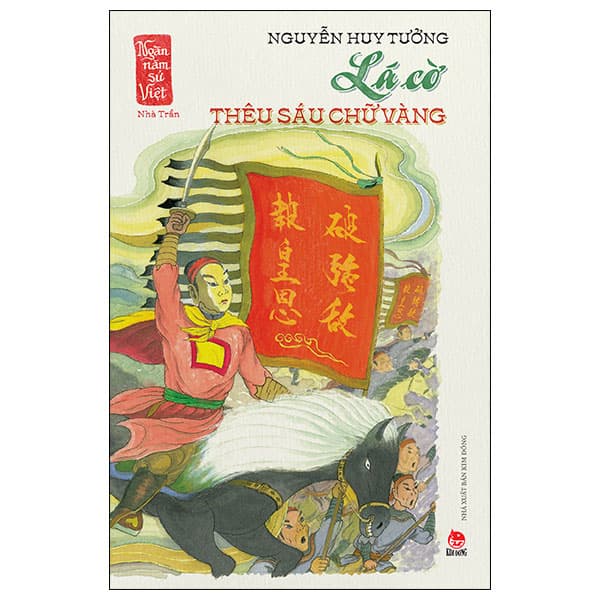 Sách Ngàn Năm Sử Việt - Nhà Trần - Lá Cờ Thêu Sáu Chữ Vàng - Nguyễn Huy Tưởng