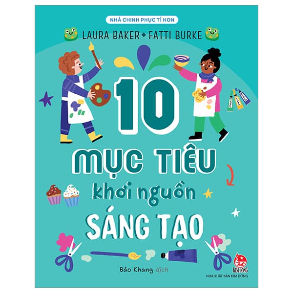 Sách Nhà Chinh Phục Tí Hon - 10 Mục Tiêu Khơi Nguồn Sáng Tạo - Laura Baker