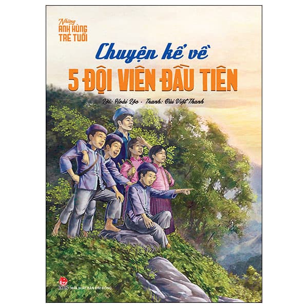Sách Chuyện Kể Về Năm Đội Viên Đầu Tiên (Tái Bản 2024) - Thanh Hoa
