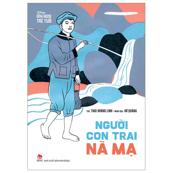 Sách Những Anh Hùng Trẻ Tuổi - Người Con Trai Nà Mạ - Thái Hoàng Linh