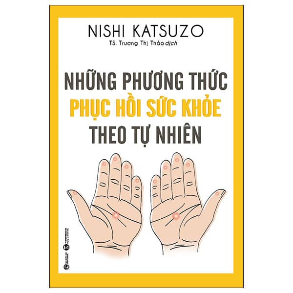 Sách Những Phương Thức Phục Hồi Sức Khỏe Theo Tự Nhiên (Tái Bản 20 - Nishi Katsuzo