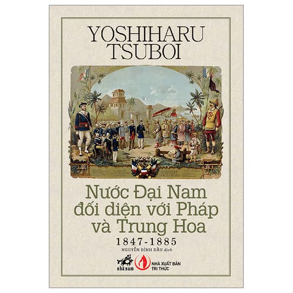 Sách Nước Đại Nam Đối Diện Với Pháp Và Trung Hoa 1847-1885 - Tri Thức