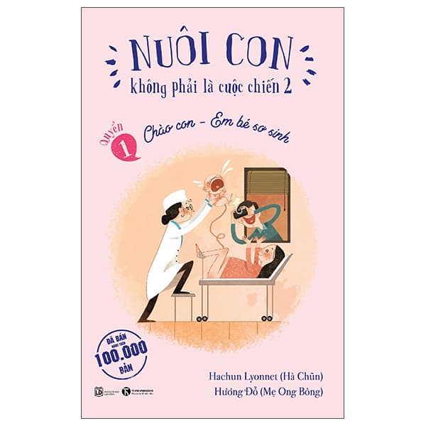 Sách Nuôi Con Không Phải Là Cuộc Chiến 2 - Quyển 1 - Chào Con - Em Bé Sơ - Hachun Lyonnet
