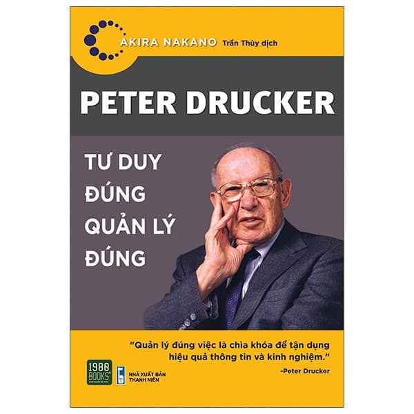 Sách Peter Drucker - Tư Duy Đúng Quản Lý Đúng - Akira Nakano