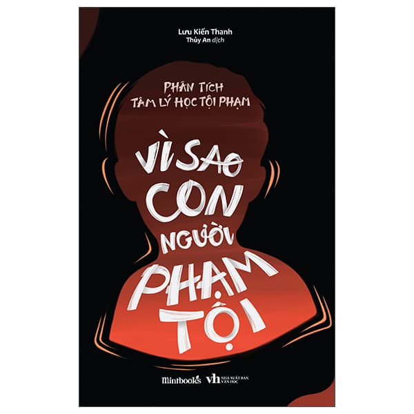 Sách Phân Tích Tâm Lý Học Tội Phạm - Vì Sao Con Người Phạm Tội - Lưu Kiến Thanh