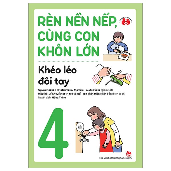 Sách Rèn Nền Nếp, Cùng Con Khôn Lớn - Tập 4 - Khéo Léo Đôi Tay - Nhiều Tác Giả