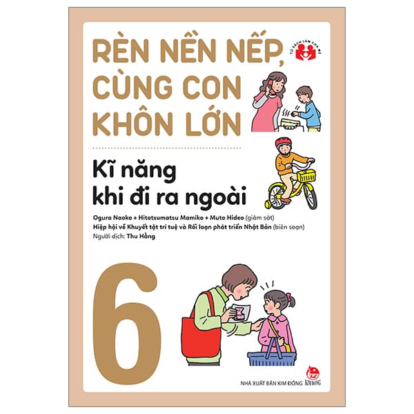 Sách Rèn Nền Nếp, Cùng Con Khôn Lớn - Tập 6 - Kĩ Năng Khi Đi Ra Ngoài - Nhiều Tác Giả