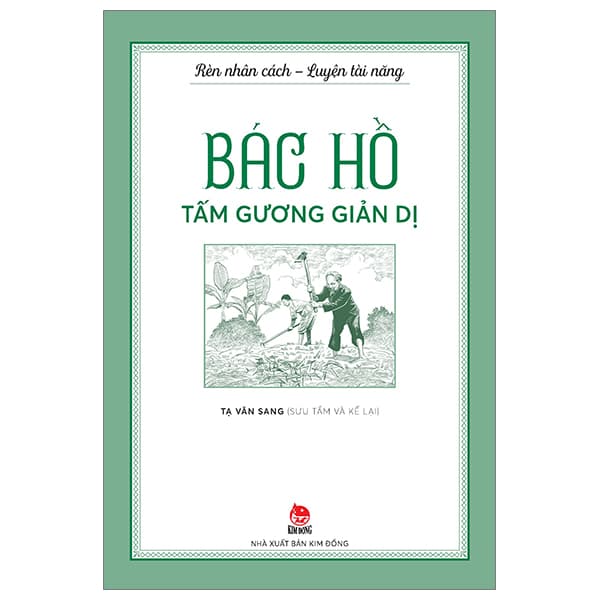 Sách Rèn Nhân Cách - Luyện Tài Năng - Bác Hồ - Tấm Gương Giản Dị - Tạ Văn Sang