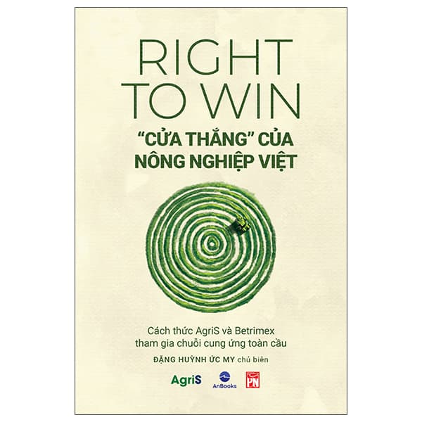 Sách Right To Win - "Cửa Thắng" Của Nông Nghiệp Việt - Cách Thức Agris V - Đặng Huỳnh Ức My