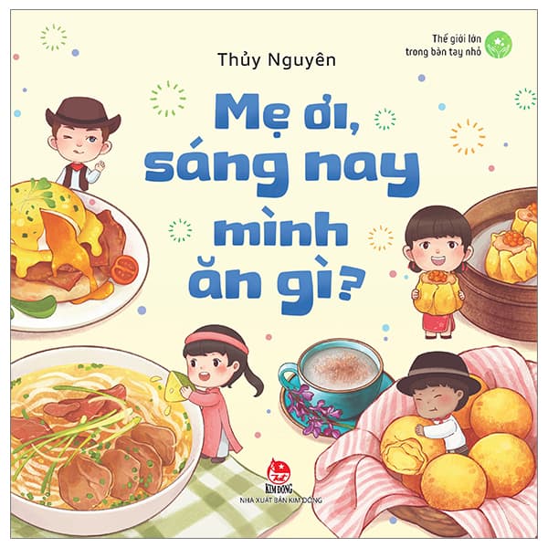Sách Thế Giới Lớn Trong Bàn Tay Nhỏ - Mẹ Ơi, Sáng Nay Mình Ăn Gì? - Thủy Nguyên