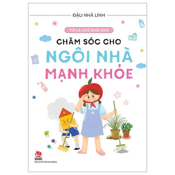 Sách Tớ Là Chủ Ngôi Nhà - Chăm Sóc Cho Ngôi Nhà Mạnh Khỏe - Đậu Nhã Linh