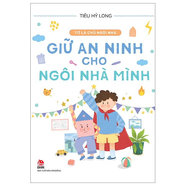 Sách Tớ Là Chủ Ngôi Nhà - Giữ An Ninh Cho Ngôi Nhà Mình - Tiêu Hỷ Long