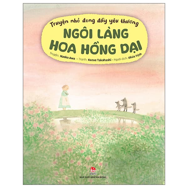 Sách Truyện Nhỏ Đong Đầy Yêu Thương - Ngôi Làng Hoa Hồng Dại - Naoko Awa