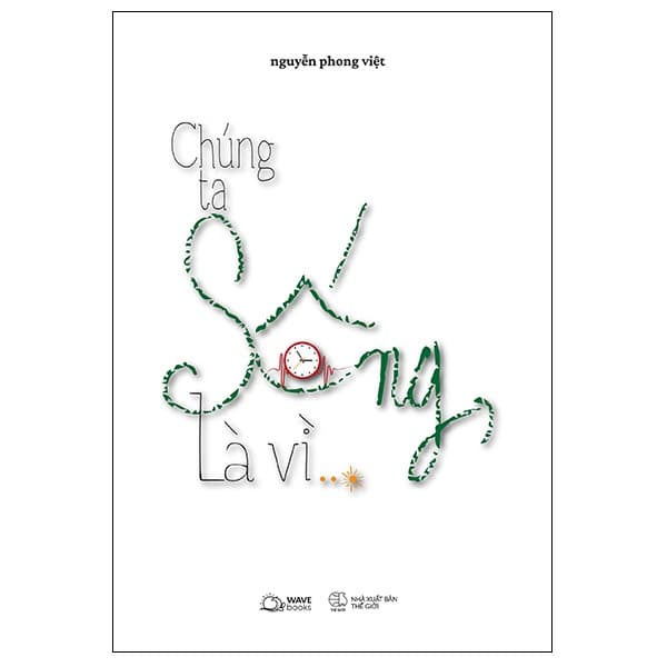 Sách Chúng Ta Sống, Là Vì…? - Nguyễn Phong Việt