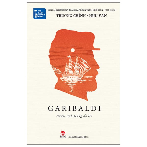 Sách Tủ Sách Thanh Niên - Garibaldi - Người Anh Hùng Áo Đỏ - Trương Chính