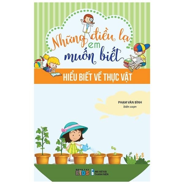 Sách Những Điều Lạ Em Muốn Biết - Hiểu Về Thực Vật - Phạm Văn Bình