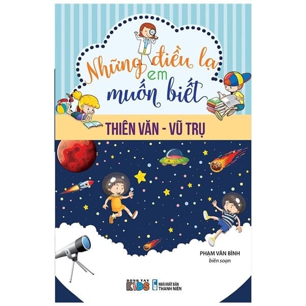 Sách Những Điều Lạ Em Muốn Biết - Thiên Văn - Vũ Trụ - Phạm Văn Bình