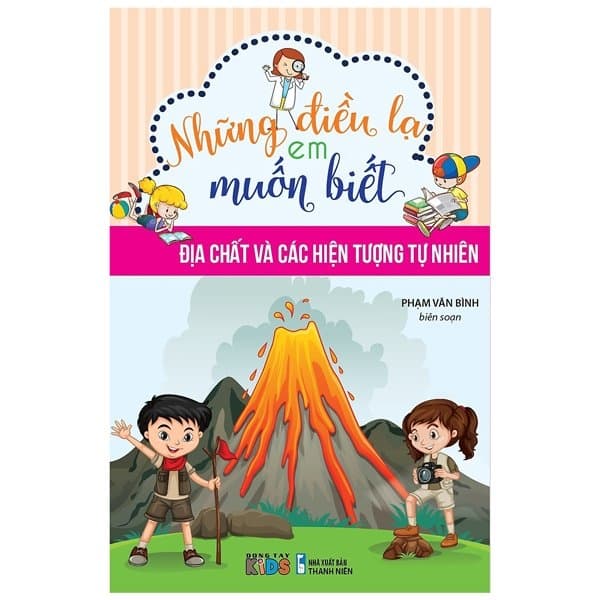 Sách Những Điều Lạ Em Muốn Biết - Địa Chất Và Các Hiện Tượng T� - Phạm Văn Bình