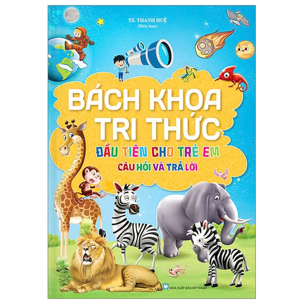 Sách Bách Khoa Tri Thức Đầu Tiên Cho Trẻ Em - Câu Hỏi Và Trả Lời - B� - TS Thanh Huệ