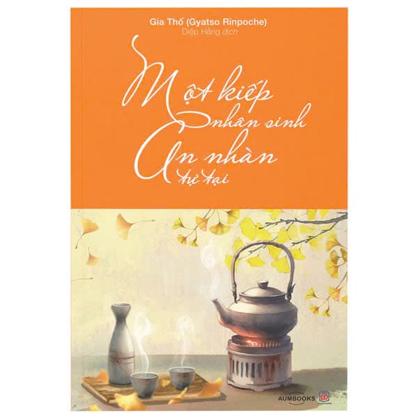 Sách Một Kiếp Nhân Sinh, An Nhàn Tự Tại - Gia Thố (Gyatso Rinpoche)