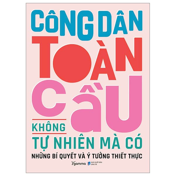 Sách Công Dân Toàn Cầu Không Tự Nhiên Mà Có - Những Bí Quyết Và Ý T� - Nhiều Tác Giả
