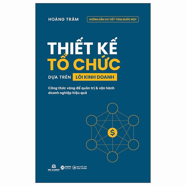 Sách Thiết Kế Tổ Chức Dựa Trên Lõi Kinh Doanh - Công Thức Vàng Để Q - Hoàng Trâm