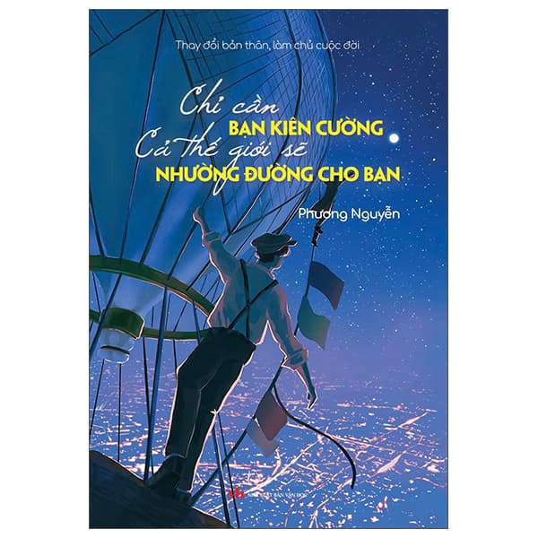Sách Thay Đổi Bản Thân, Làm Chủ Cuộc Đời - Chỉ Cần Bạn Kiên Cư� - Nguyễn Phương Văn