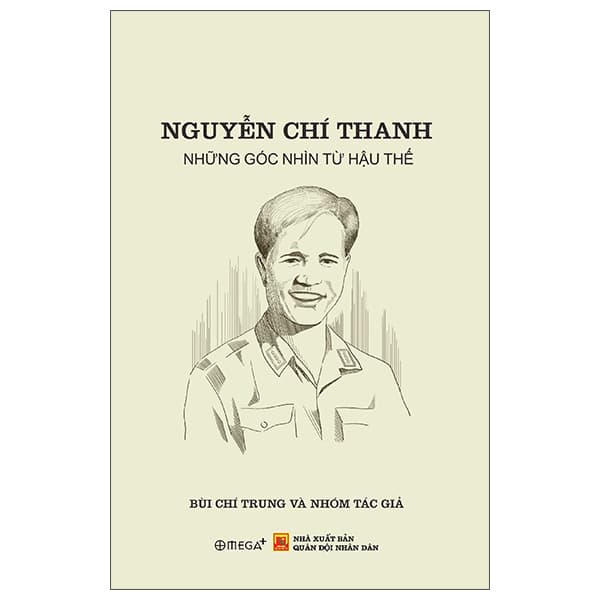 Sách Nguyễn Chí Thanh - Những Góc Nhìn Từ Hậu Thế - Nhiều Tác Giả