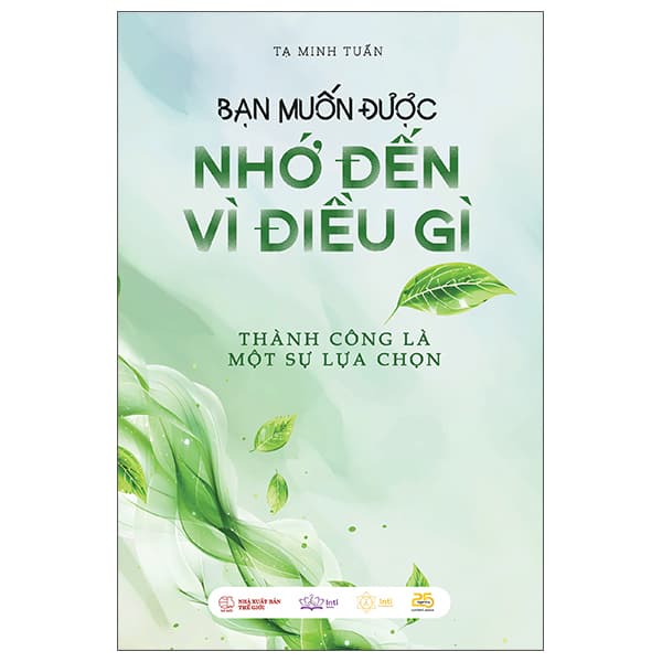 Sách Bạn Muốn Được Nhớ Đến Vì Điều Gì - Thành Công Là Một Sự - Thanh Thanh