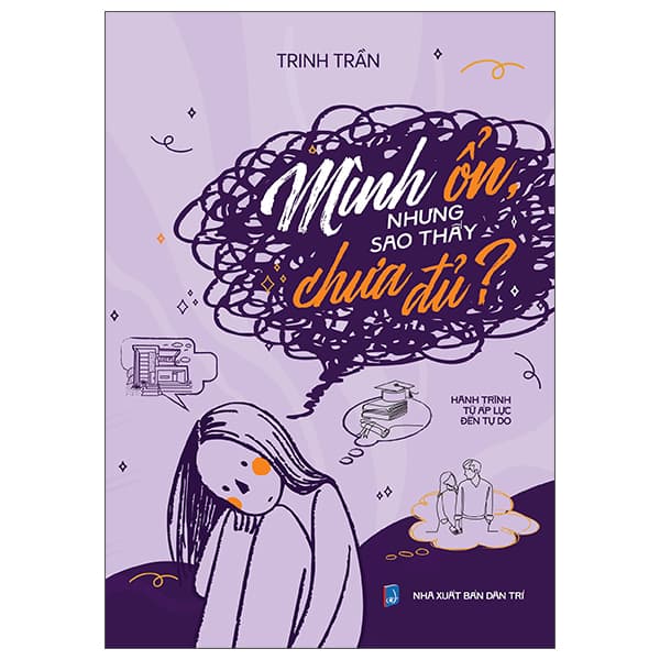 Sách Mình Ổn, Nhưng Sao Thấy Chưa Đủ? - Hành Trình Từ Áp Lực Đến T - Trinh Trần