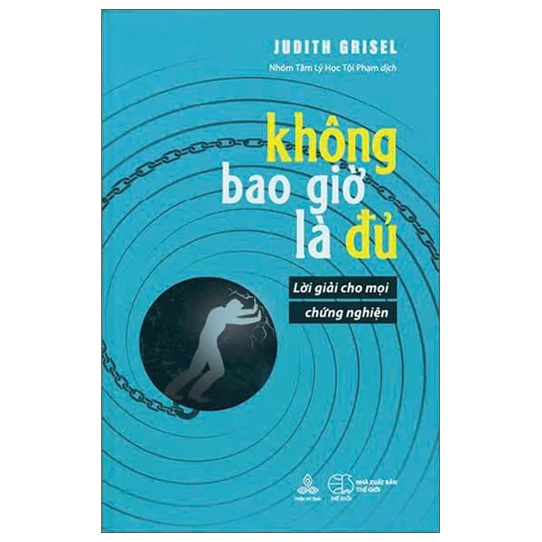 Sách Không Bao Giờ Là Đủ - Lời Giải Cho Mọi Chứng Nghiện - Judith Grisel