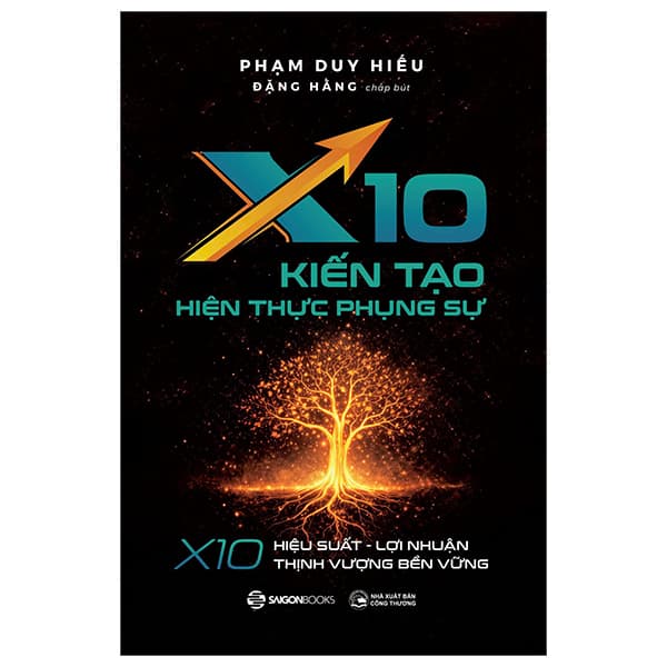 Sách X10 Kiến Tạo Hiện Thực Phụng Sự - X10 Hiệu Suất, Lợi Nhuận, T - Lợi Ỷ Ân