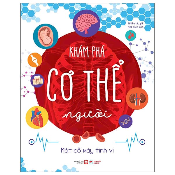 Sách Khám Phá Cơ Thể Người - Một Cỗ Máy Tinh Vi - Nhiều Tác Giả