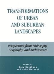 Transformations of Urban and Suburban Landscapes: Perspectives from Philosophy, Geography, and Architecture - David A. Scott