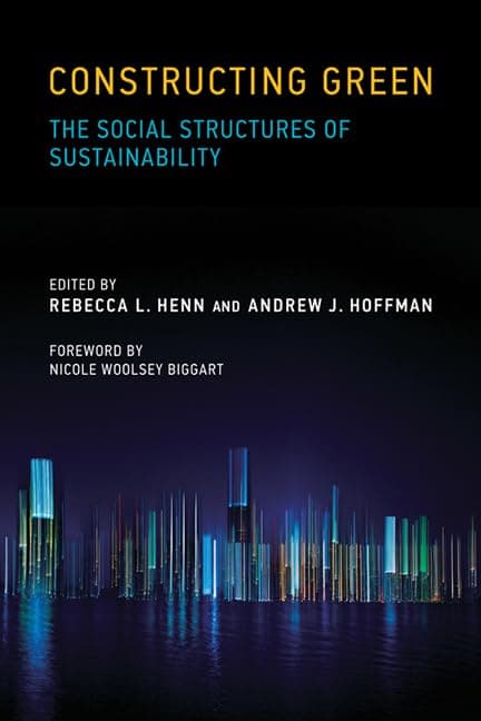 Constructing Green: The Social Structures of Sustainability (Urban and Industrial Environments) - Alison Green