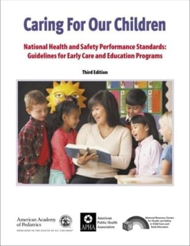 Caring for Our Children: National Health and Safety Performance Standards: Guidelines for Early Care and Early Education Programs - American Academy of Pediatrics