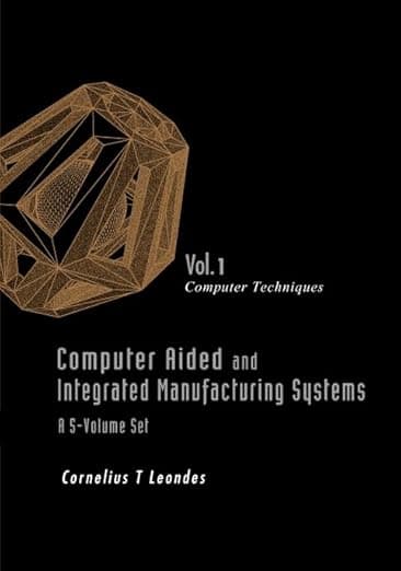 Computer Aided and Integrated Manufacturing Systems, Vol. 1: Computer Techniques - Cornelius T Leondes