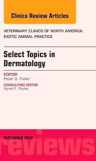 Select Topics in Dermatology, An Issue of Veterinary Clinics: Exotic Animal Practice (Volume 16-3) (The Clinics: Veterinary Medicine, Volume 16-3) - Peter Fish