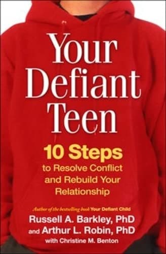 Your Defiant Teen, First Edition: 10 Steps to Resolve Conflict and Rebuild Your Relationship - Russell A. Barkley