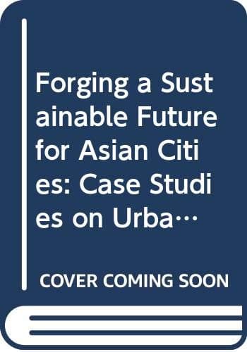 FORGING A SUSTAINABLE FUTURE FOR ASIAN CITIES: CASE STUDIES ON URBAN REGENERATION - World Scientific Publishing Co
