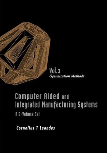 Computer Aided and Integrated Manufacturing Systems, Vol. 3: Optimization Methods - Cornelius T Leondes