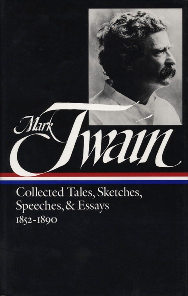 Mark Twain Collected Tales, Sketches, Speeches & Essays 1852-1890 - Library of America