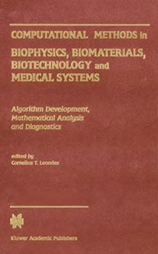 Computational Methods in Biophysics, Biomaterials, Biotechnology and Medical Systems: Algorithm Development, Mathematical Analysis and ... Analysis MethodsVolume IV: Diagnostic Methods - Cornelius T Leondes