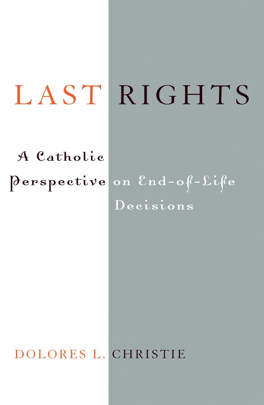 Last Rights: A Catholic Perspective on End-of-Life Decisions - Sheed & Ward
