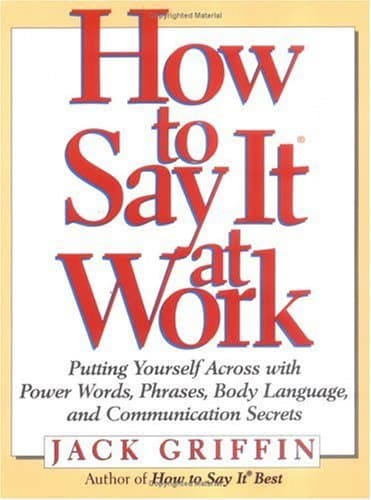 How to Say It At Work: Putting Yourself Across with Power Words, Phrases, Body Language, and Communication Secrets - Prentice Hall Press